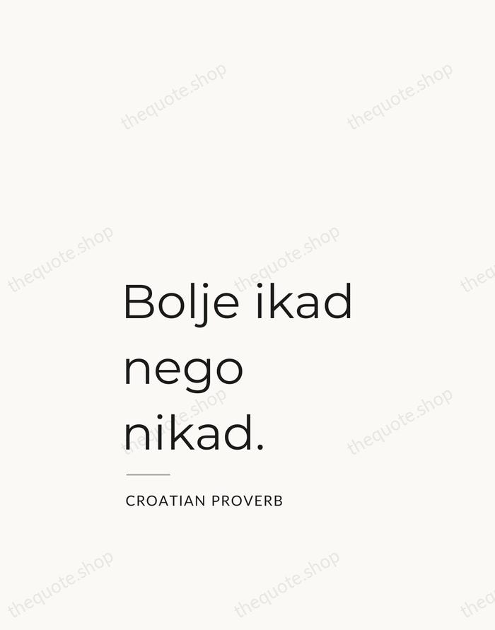 Bolje ikad nego nikad. — Croatian Proverb — Studio Left