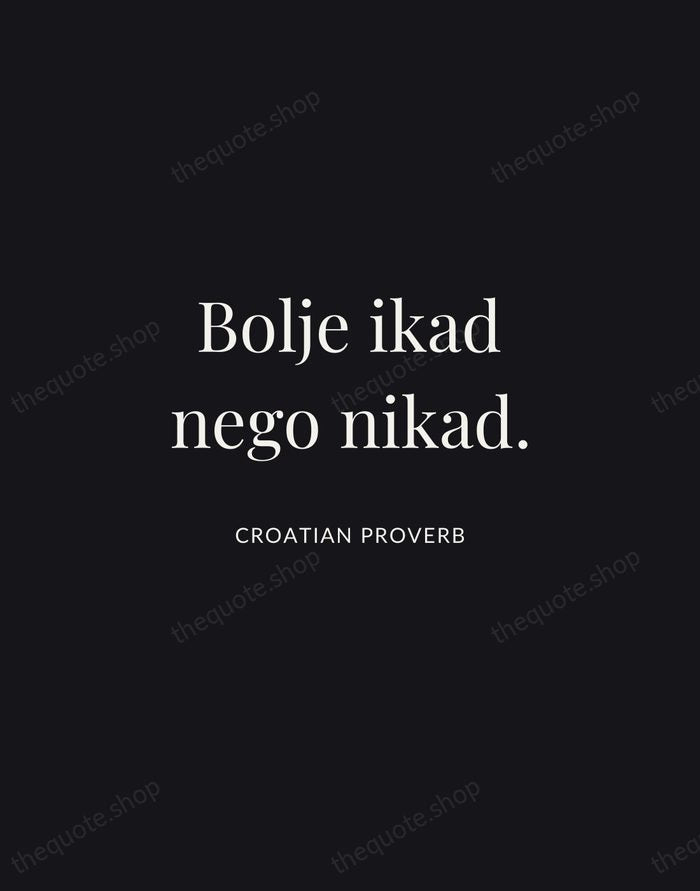 Bolje ikad nego nikad. — Croatian Proverb | Printable Wall Art — Midnight Serif