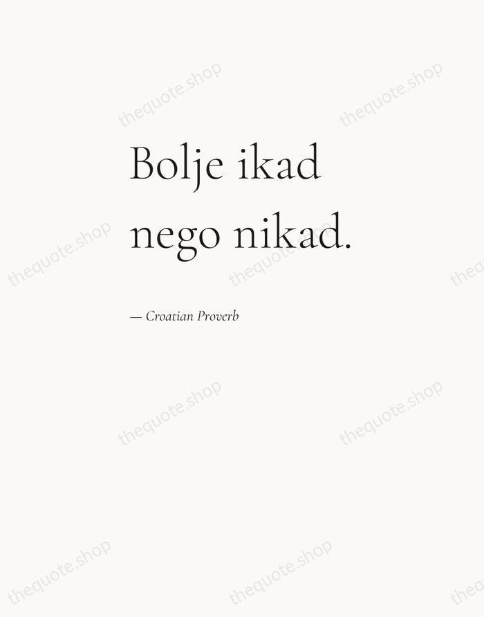 Bolje ikad nego nikad. — Croatian Proverb — Editorial Left Serif