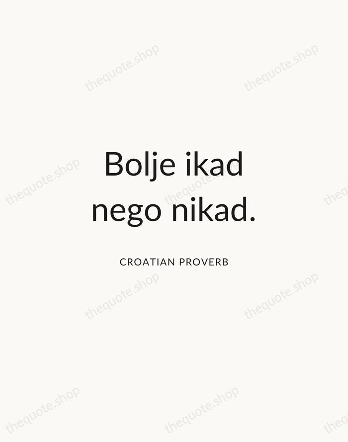 Bolje ikad nego nikad. — Croatian Proverb — Modern Sans Calm
