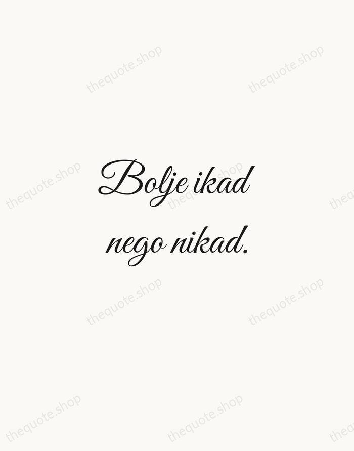 Bolje ikad nego nikad. — Croatian Proverb — Script Whisper