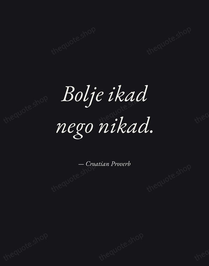 Bolje ikad nego nikad. — Croatian Proverb — Manuscript Italic