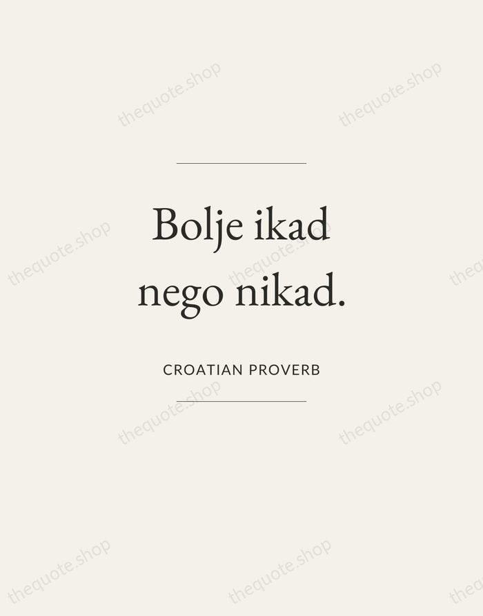 Bolje ikad nego nikad. — Croatian Proverb — Gallery Frame