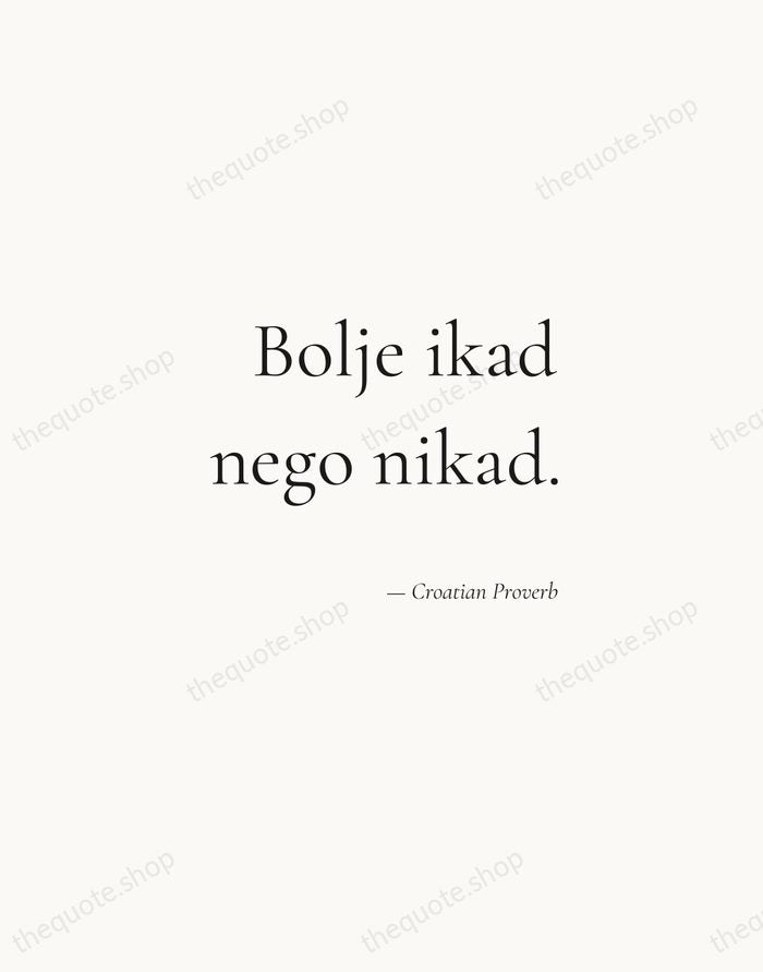Bolje ikad nego nikad. — Croatian Proverb — Soft Serif Right