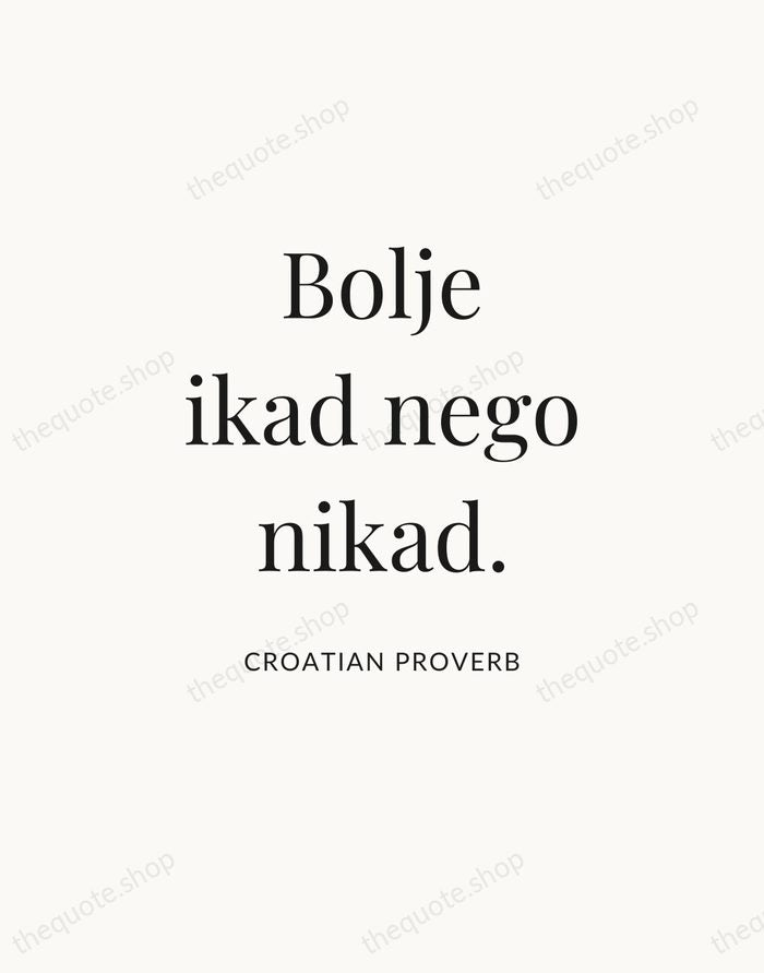 Bolje ikad nego nikad. — Croatian Proverb — Statement Serif