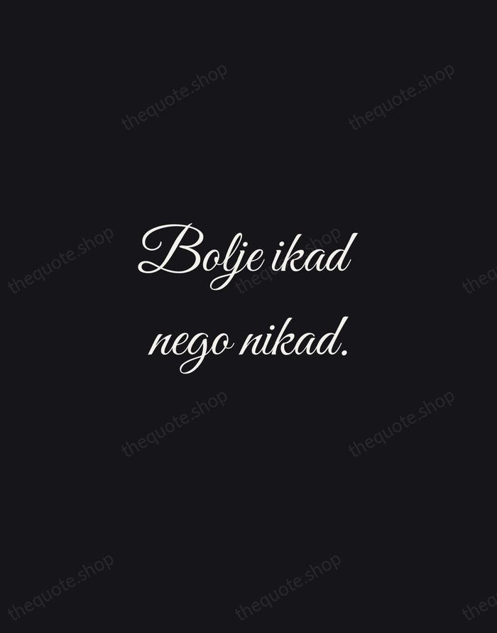 Bolje ikad nego nikad. — Croatian Proverb — Night Script