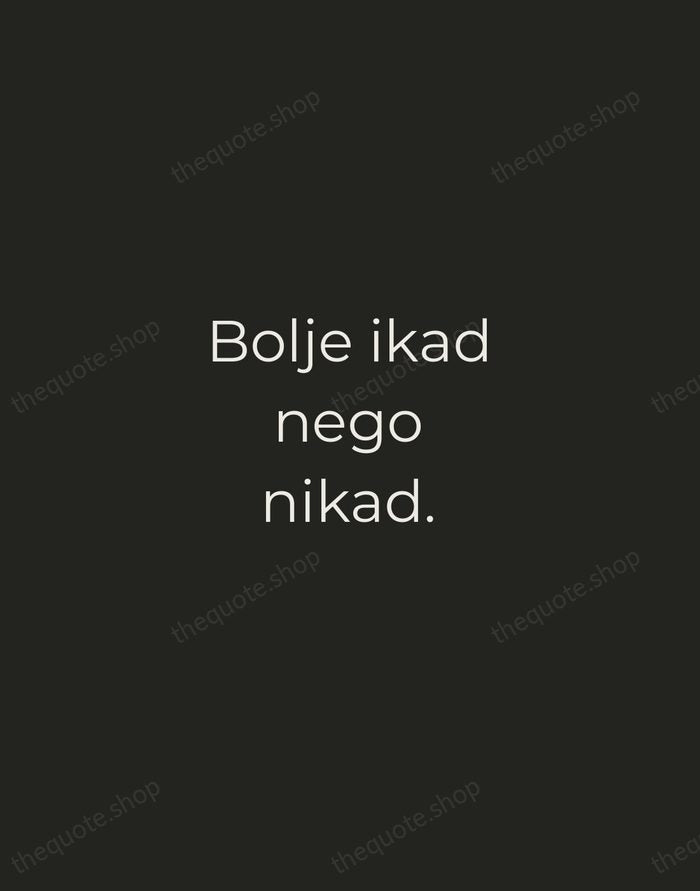 Bolje ikad nego nikad. — Croatian Proverb — Tracked Caps Unsigned