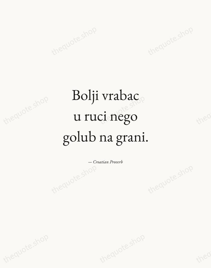 Bolji vrabac u ruci nego golub na grani. — Croatian Proverb — Quiet Garamond