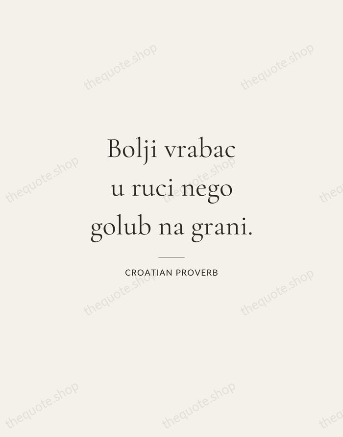 Bolji vrabac u ruci nego golub na grani. — Croatian Proverb — Gallery Rule
