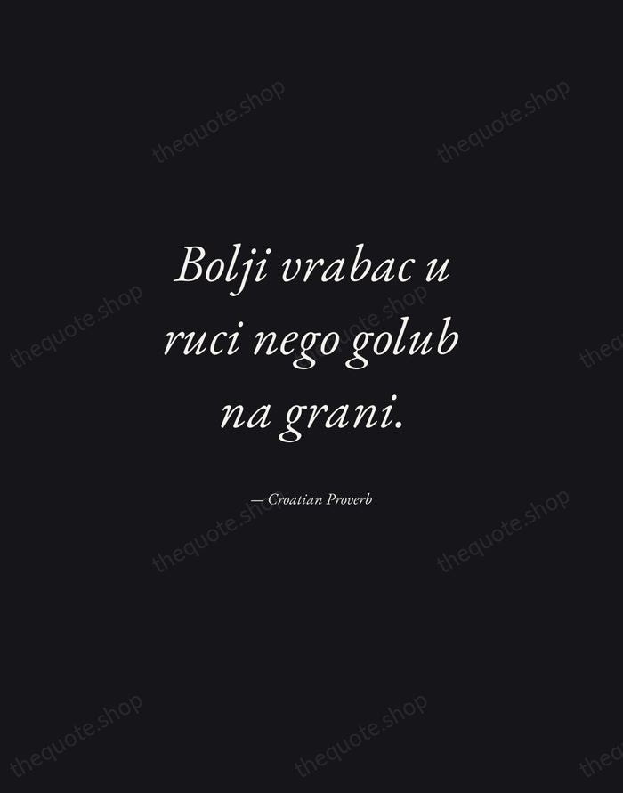 Bolji vrabac u ruci nego golub na grani. — Croatian Proverb — Manuscript Italic
