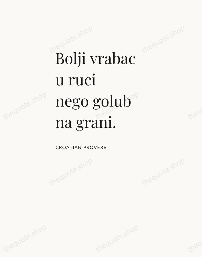 Bolji vrabac u ruci nego golub na grani. — Croatian Proverb — Asymmetric Left