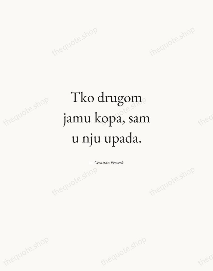 Tko drugom jamu kopa, sam u nju upada. — Croatian Proverb — Quiet Garamond