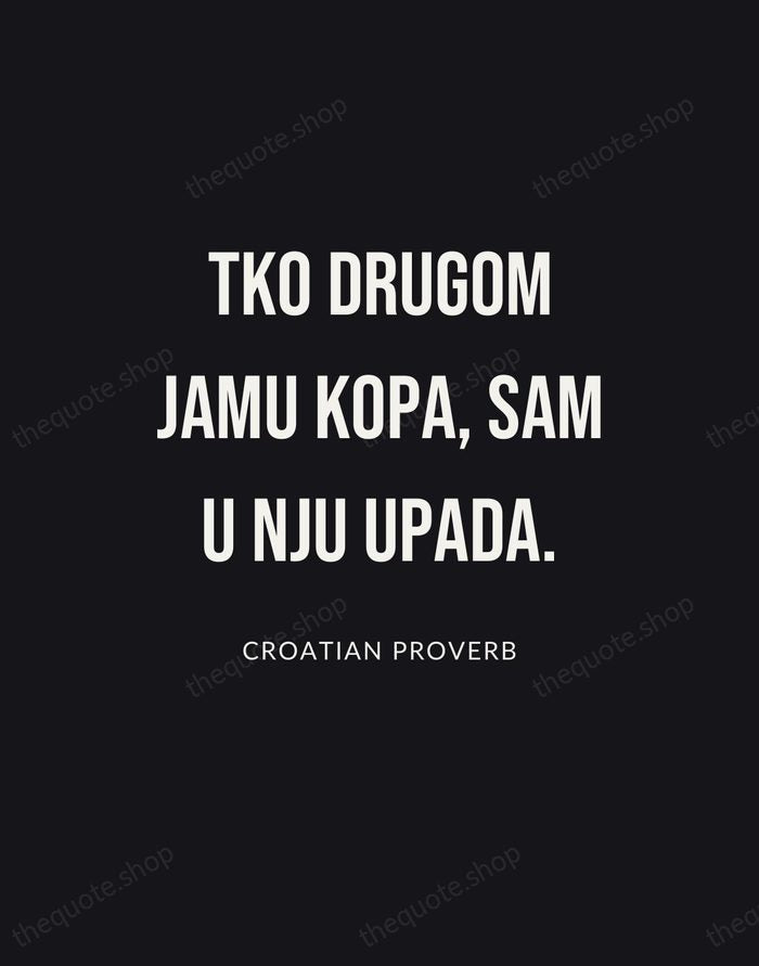 Tko drugom jamu kopa, sam u nju upada. — Croatian Proverb | Printable Wall Art — Poster Condensed