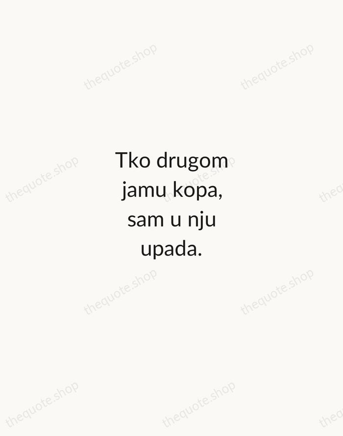 Tko drugom jamu kopa, sam u nju upada. — Croatian Proverb — Minimal Unsigned