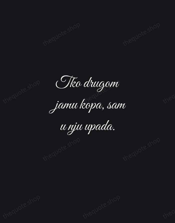 Tko drugom jamu kopa, sam u nju upada. — Croatian Proverb — Night Script