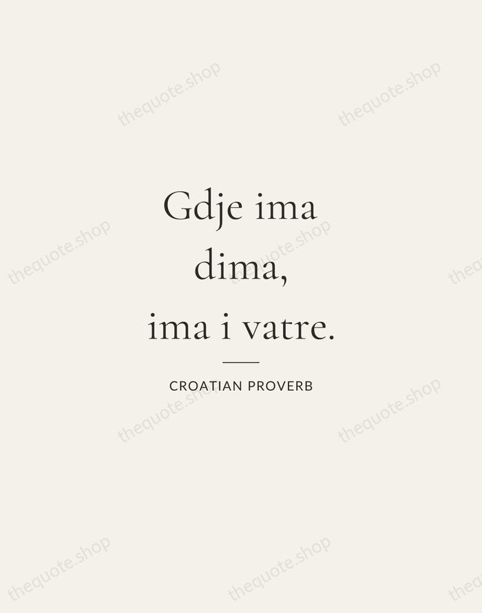 Gdje ima dima, ima i vatre. — Croatian Proverb — Gallery Rule