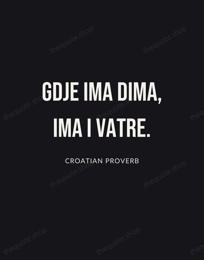 Gdje ima dima, ima i vatre. — Croatian Proverb | Printable Wall Art — Poster Condensed
