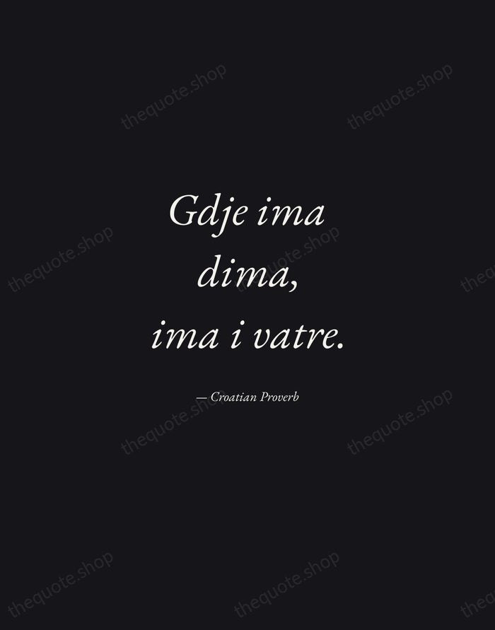 Gdje ima dima, ima i vatre. — Croatian Proverb — Manuscript Italic