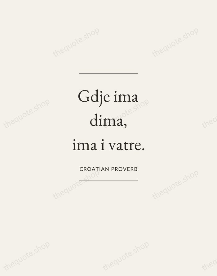 Gdje ima dima, ima i vatre. — Croatian Proverb — Gallery Frame