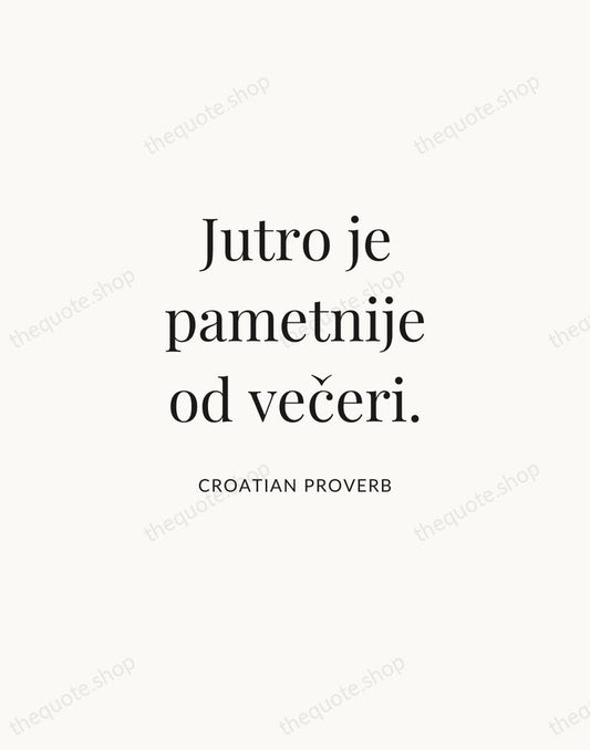 Jutro je pametnije od večeri. — Croatian Proverb | Printable Wall Art — Atelier Serif
