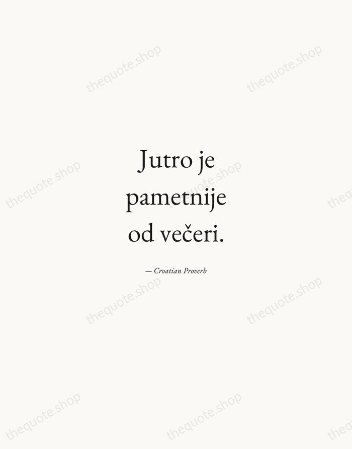 Jutro je pametnije od večeri. — Croatian Proverb — Quiet Garamond