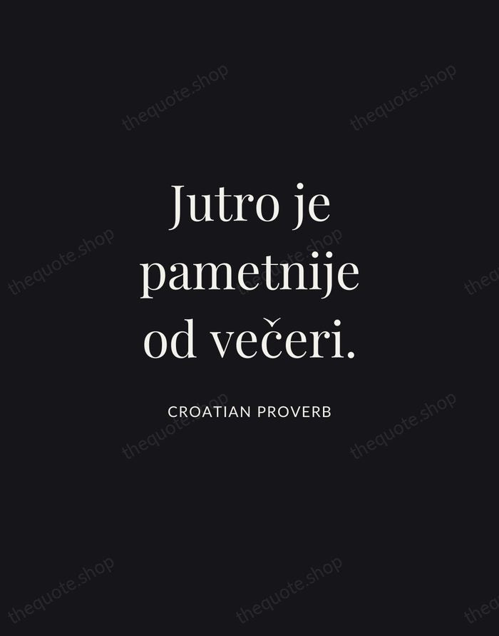 Jutro je pametnije od večeri. — Croatian Proverb | Printable Wall Art — Midnight Serif