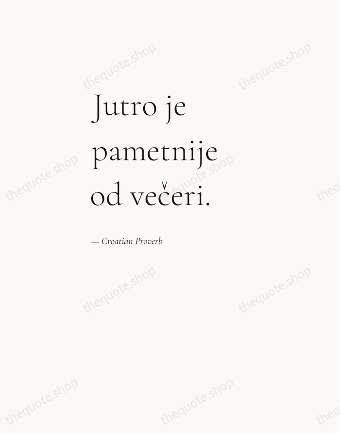 Jutro je pametnije od večeri. — Croatian Proverb — Editorial Left Serif