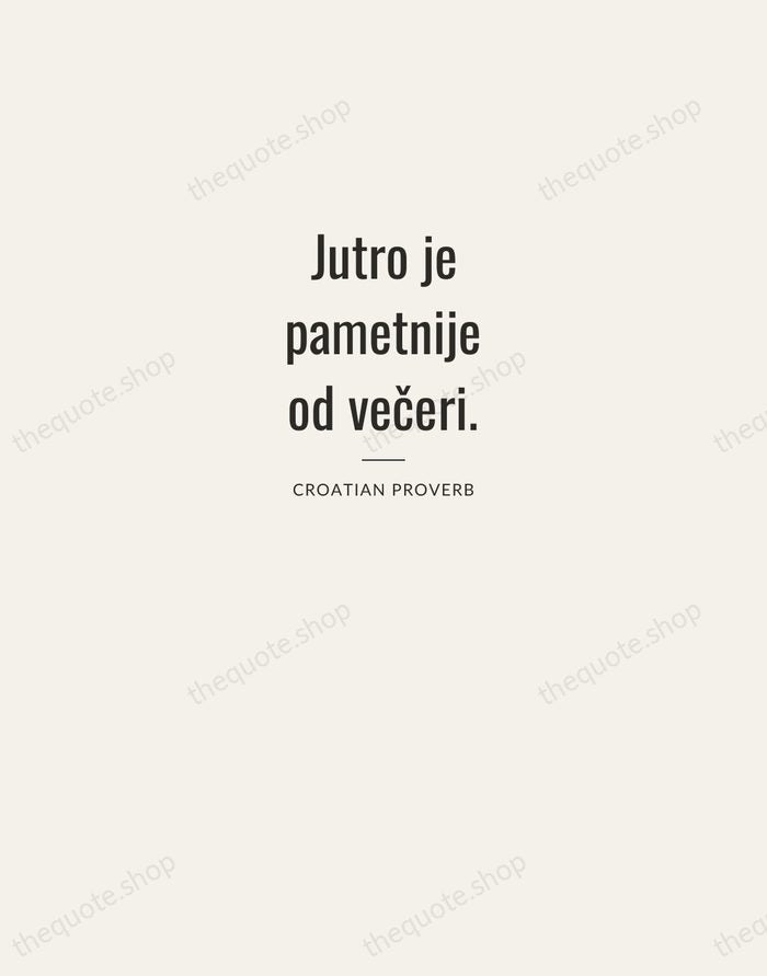 Jutro je pametnije od večeri. — Croatian Proverb — Letterpress Caps