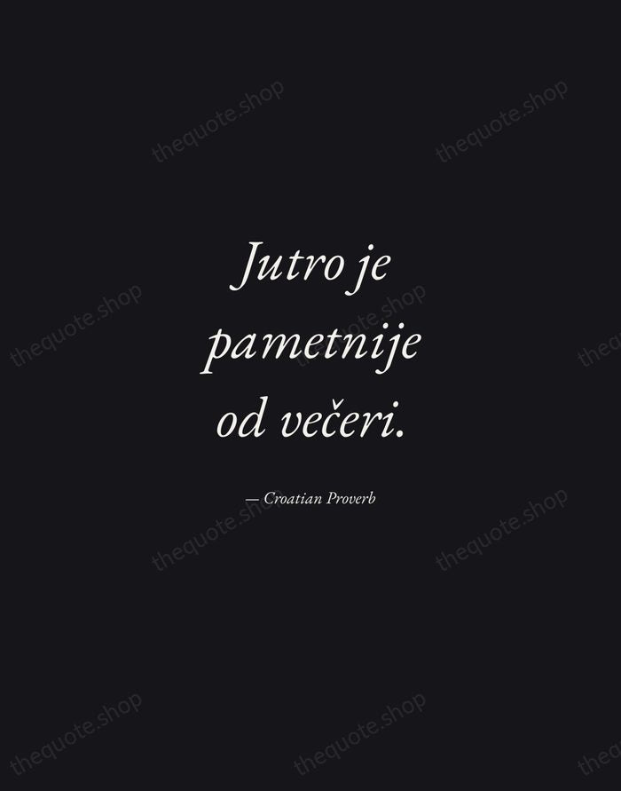 Jutro je pametnije od večeri. — Croatian Proverb — Manuscript Italic