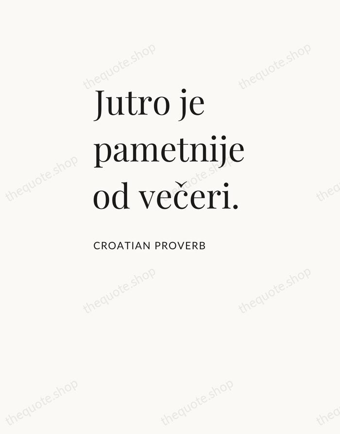 Jutro je pametnije od večeri. — Croatian Proverb — Asymmetric Left