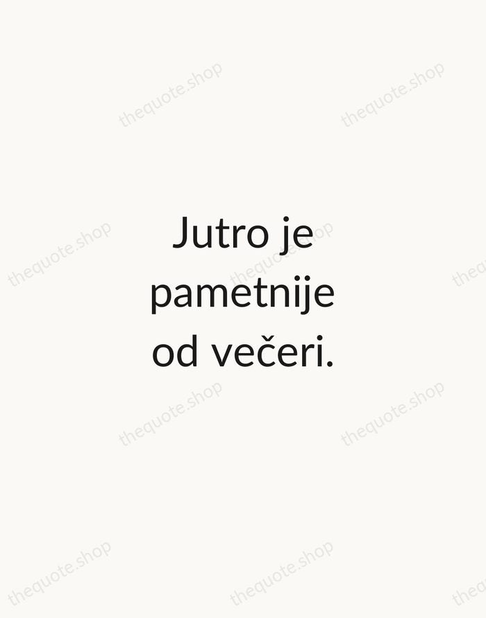 Jutro je pametnije od večeri. — Croatian Proverb — Minimal Unsigned