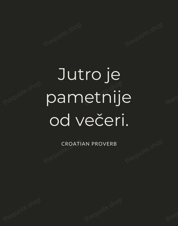 Jutro je pametnije od večeri. — Croatian Proverb — Charcoal Sans