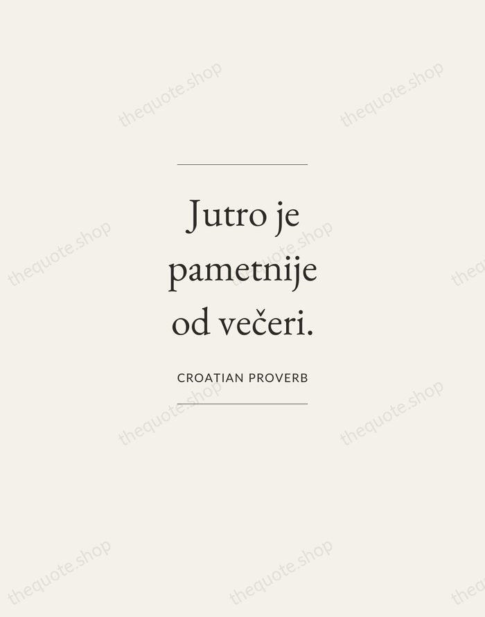 Jutro je pametnije od večeri. — Croatian Proverb — Gallery Frame
