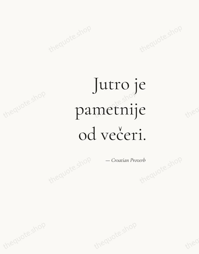 Jutro je pametnije od večeri. — Croatian Proverb — Soft Serif Right