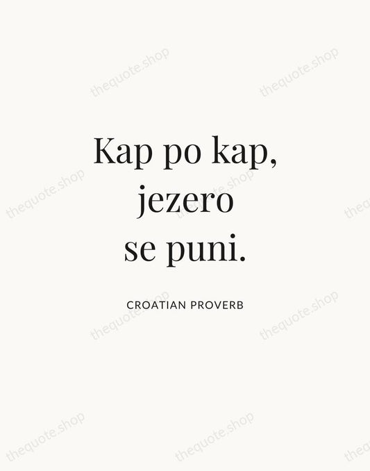 Kap po kap, jezero se puni. — Croatian Proverb | Printable Wall Art — Atelier Serif