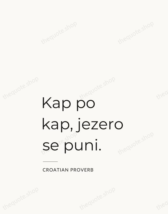 Kap po kap, jezero se puni. — Croatian Proverb — Studio Left