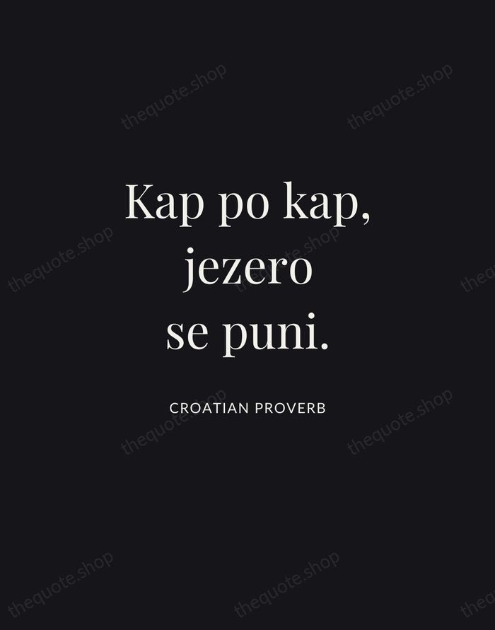 Kap po kap, jezero se puni. — Croatian Proverb | Printable Wall Art — Midnight Serif