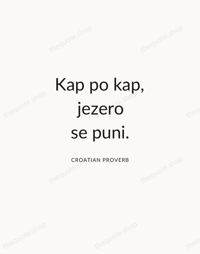 Kap po kap, jezero se puni. — Croatian Proverb — Modern Sans Calm