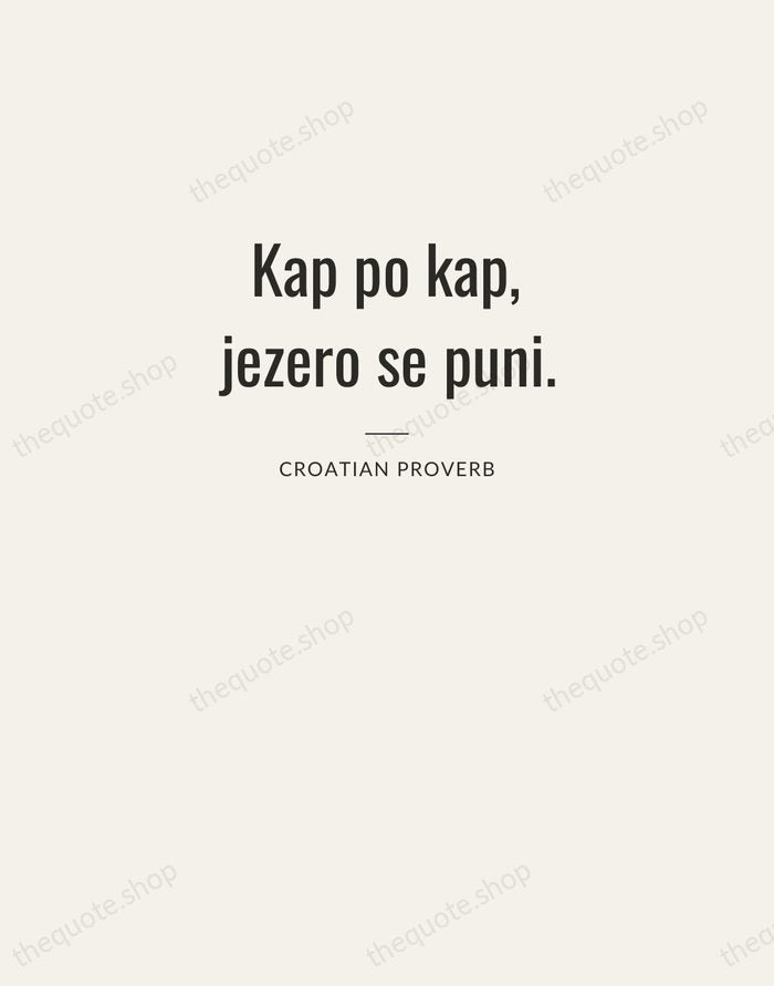 Kap po kap, jezero se puni. — Croatian Proverb — Letterpress Caps