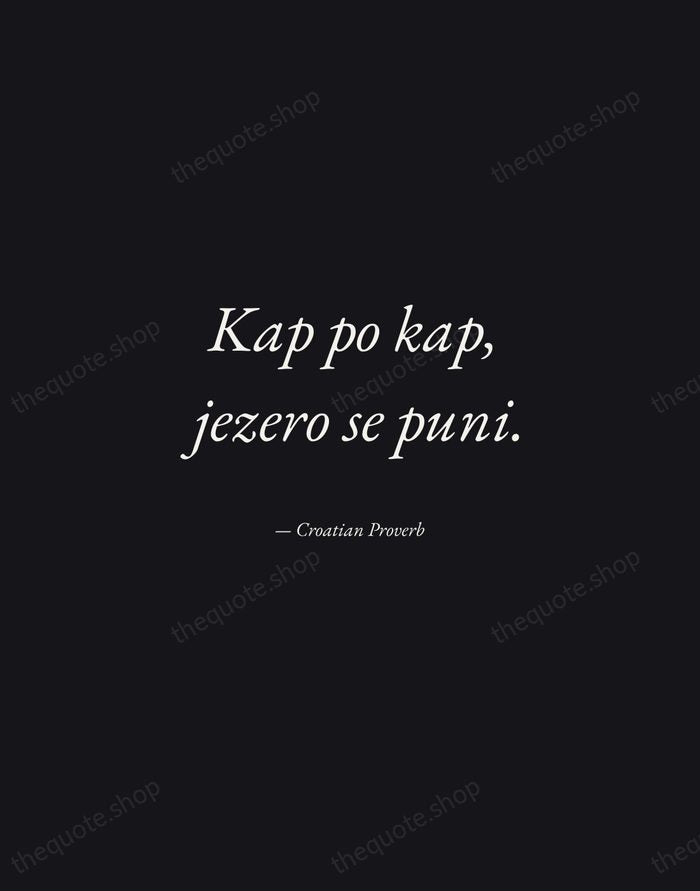 Kap po kap, jezero se puni. — Croatian Proverb — Manuscript Italic