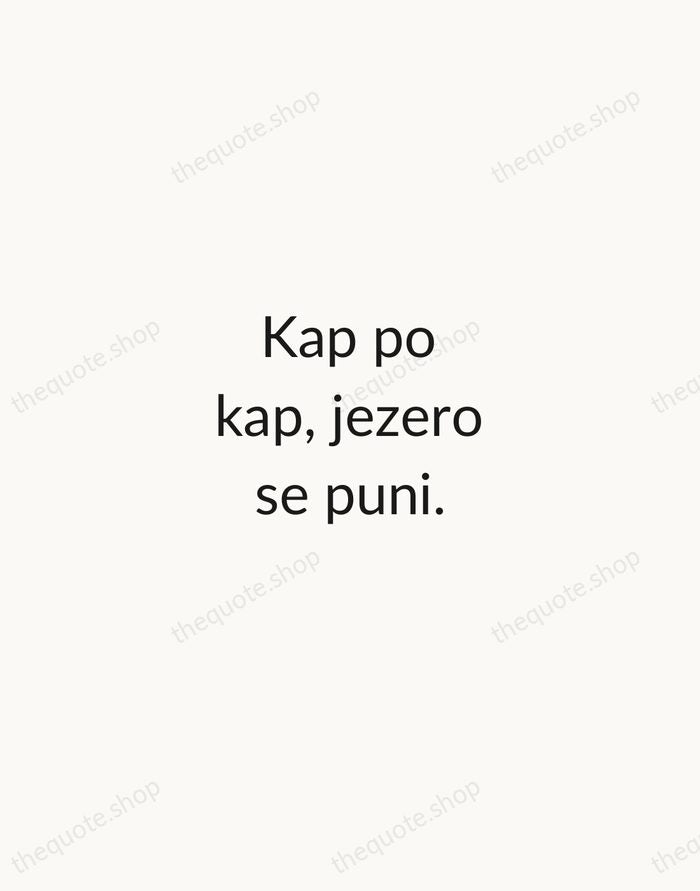 Kap po kap, jezero se puni. — Croatian Proverb — Minimal Unsigned