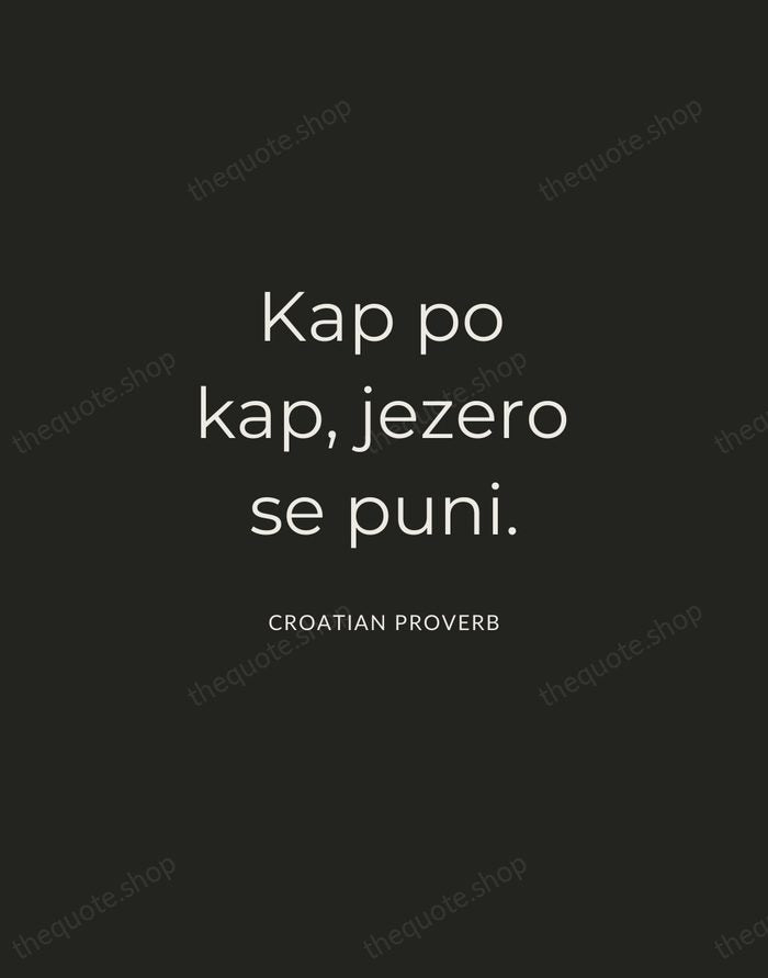 Kap po kap, jezero se puni. — Croatian Proverb — Charcoal Sans