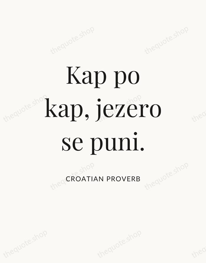 Kap po kap, jezero se puni. — Croatian Proverb — Statement Serif