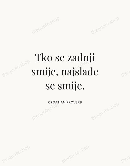 Tko se zadnji smije, najslađe se smije. — Croatian Proverb | Printable Wall Art — Atelier Serif