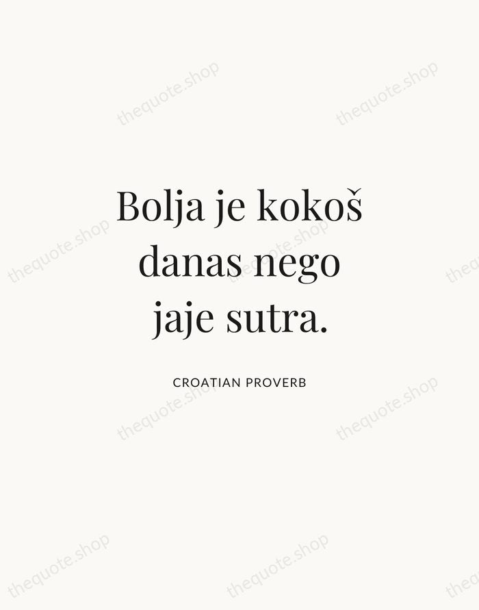 Bolja je kokoš danas nego jaje sutra. — Croatian Proverb | Printable Wall Art — Atelier Serif