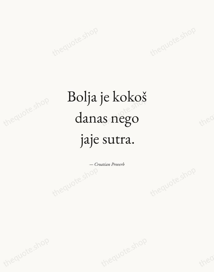 Bolja je kokoš danas nego jaje sutra. — Croatian Proverb — Quiet Garamond