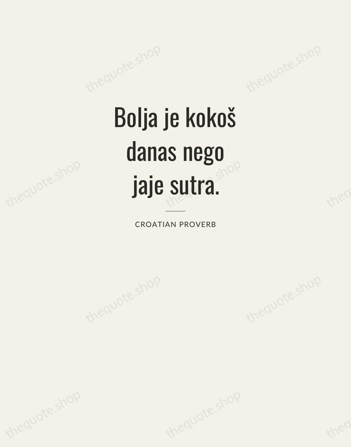 Bolja je kokoš danas nego jaje sutra. — Croatian Proverb — Letterpress Caps