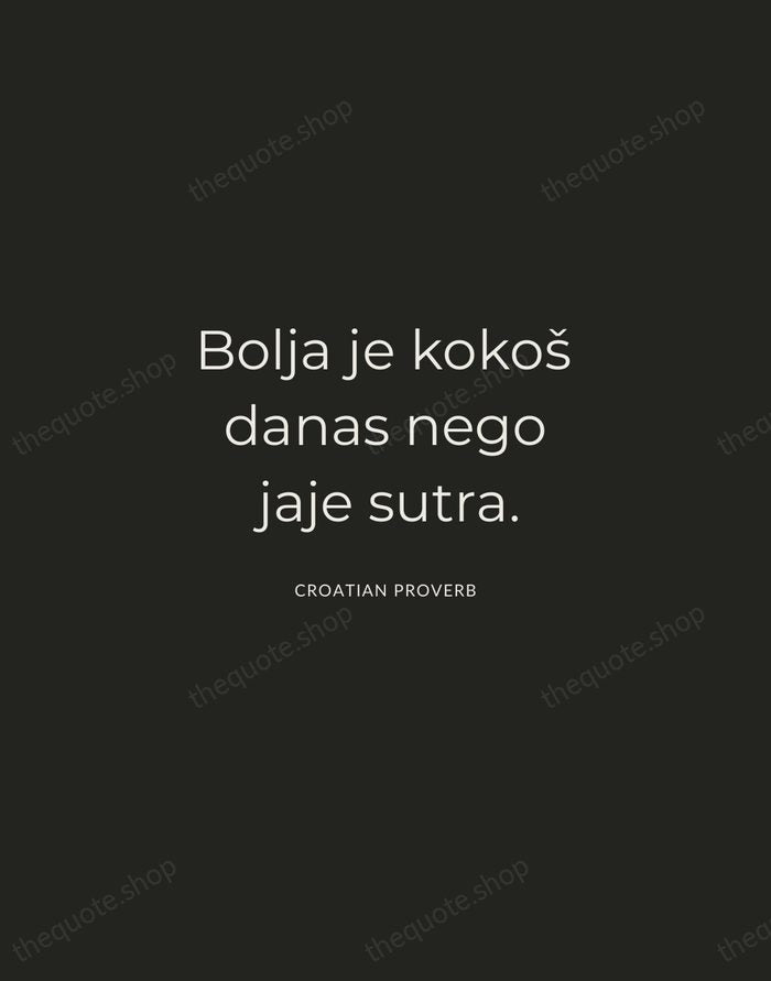 Bolja je kokoš danas nego jaje sutra. — Croatian Proverb — Charcoal Sans