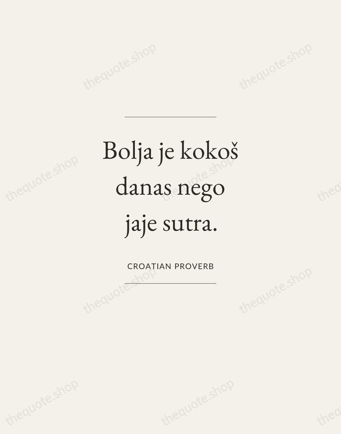 Bolja je kokoš danas nego jaje sutra. — Croatian Proverb — Gallery Frame