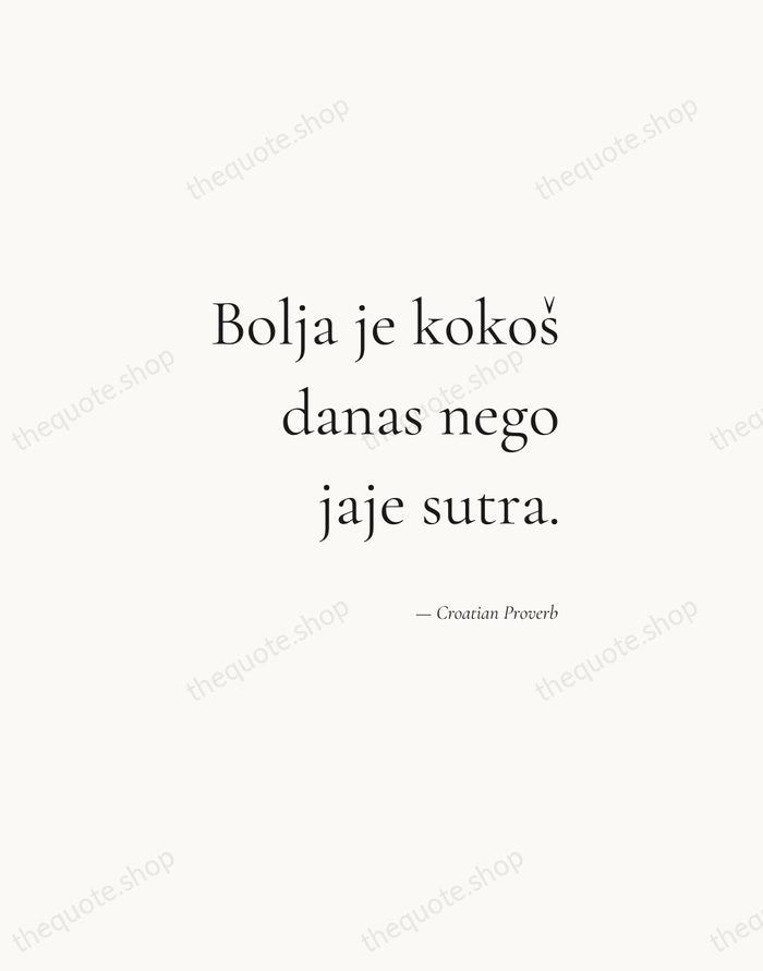 Bolja je kokoš danas nego jaje sutra. — Croatian Proverb — Soft Serif Right